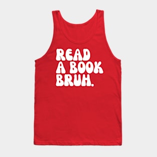 Read A Book Bruh Tank Top